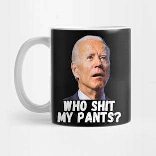 Joe Biden Who Shit My Pants Mug